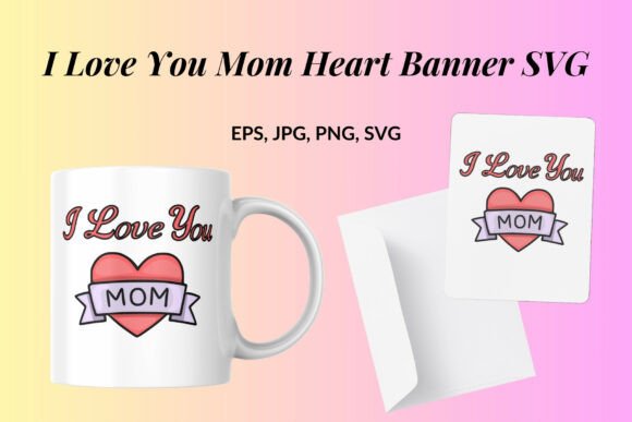 I Love You Mom Heart Banner SVG: Graphics & Illustrations