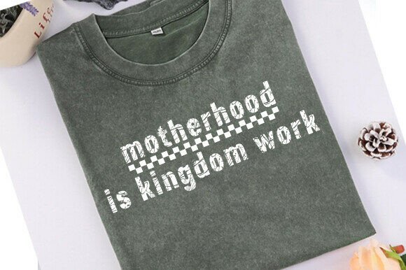 Motherhood is Kingdom Work: Graphics for T-Shirt Designs
