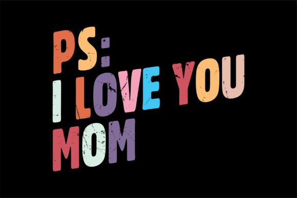 PS I Love You Mom: SVG Graphics for T-Shirt Designs