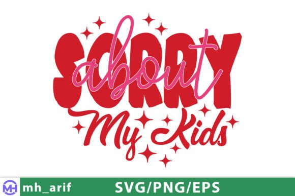 Sorry About My Kids Mom: SVG Graphics for T-Shirt Designs