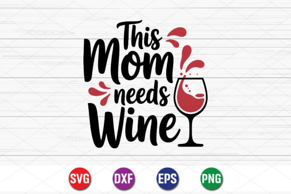 This Mom Needs Wine SVG: Graphics for T-Shirt Designs